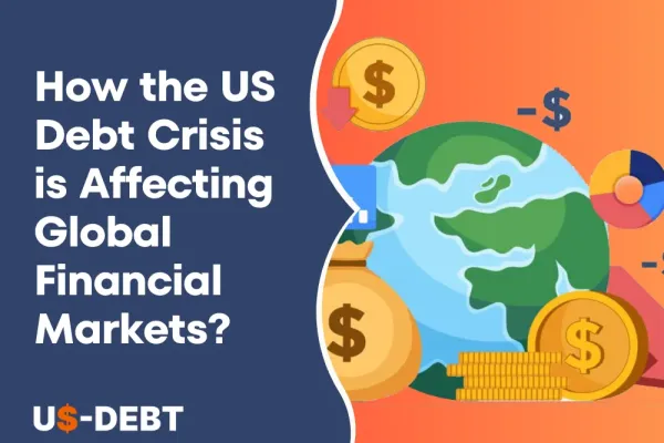 How the US Debt Crisis is Affecting Global Financial Markets?