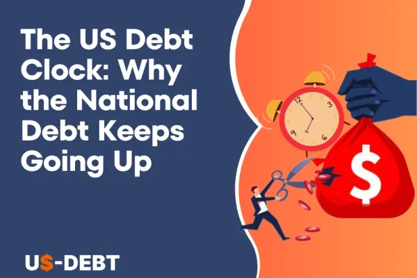 The US Debt Clock: Why the National Debt Keeps Going Up