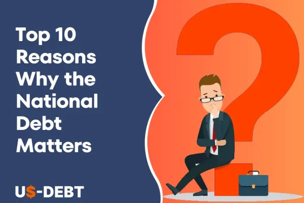 Top 10 Reasons Why the National Debt Matters
