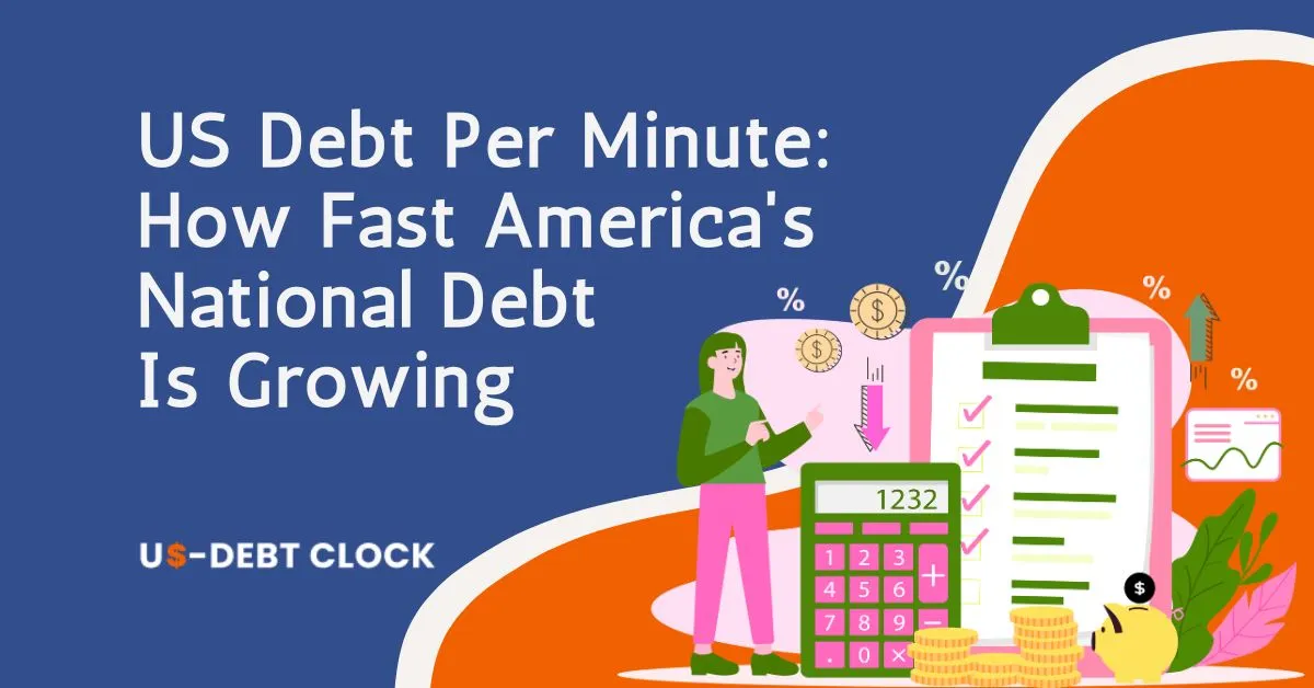 US-Debt-Per-Minute-How-Fast-Americas-National-Debt-Is-Growing-Feature-Image