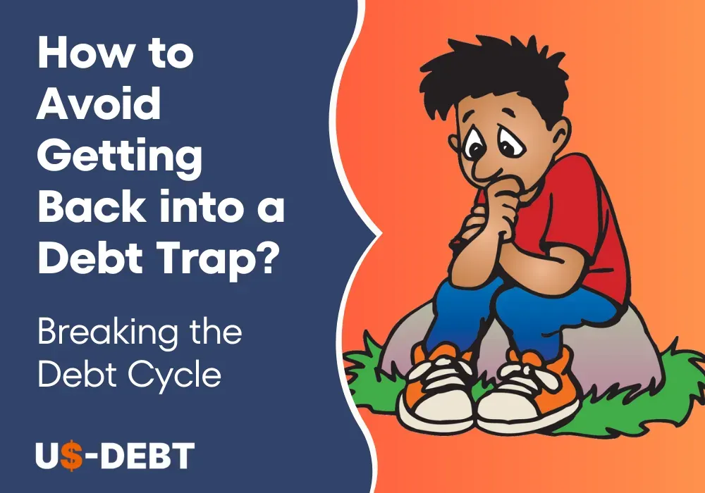 Breaking the Debt Cycle: How to Avoid Getting Back into Debt Trap