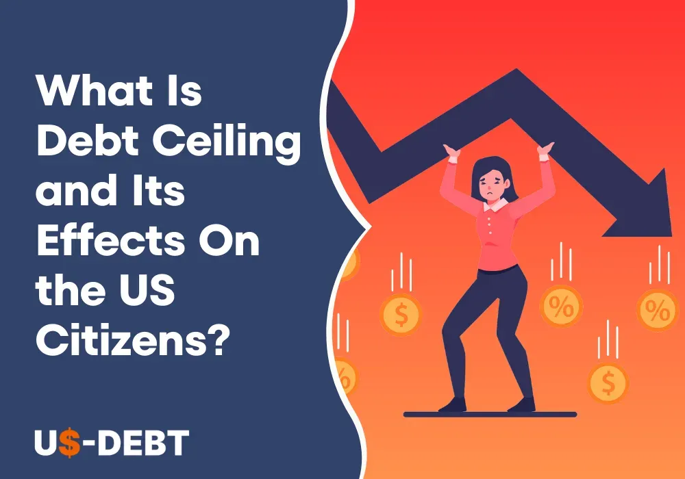 What Is Debt Ceiling and Its Effects On the US Citizens?