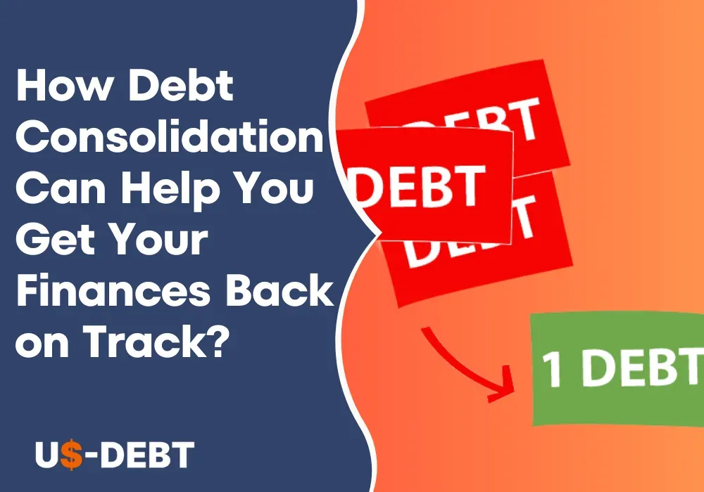 How Debt Consolidation Can Help You Get Your Finances Back on Track?