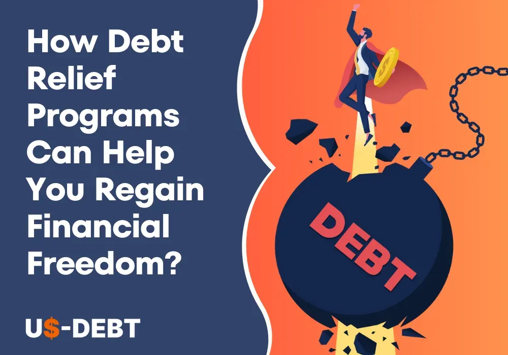 How Debt Relief Programs Can Help You Regain Financial Freedom?