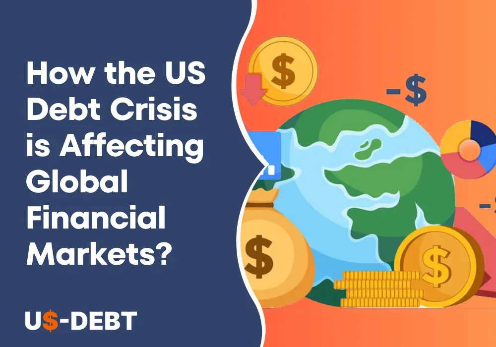 How the US Debt Crisis is Affecting Global Financial Markets?