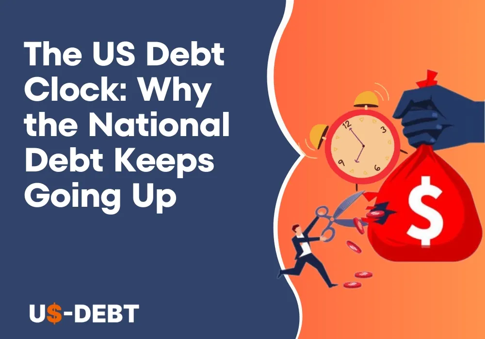 The US Debt Clock: Why the National Debt Keeps Going Up