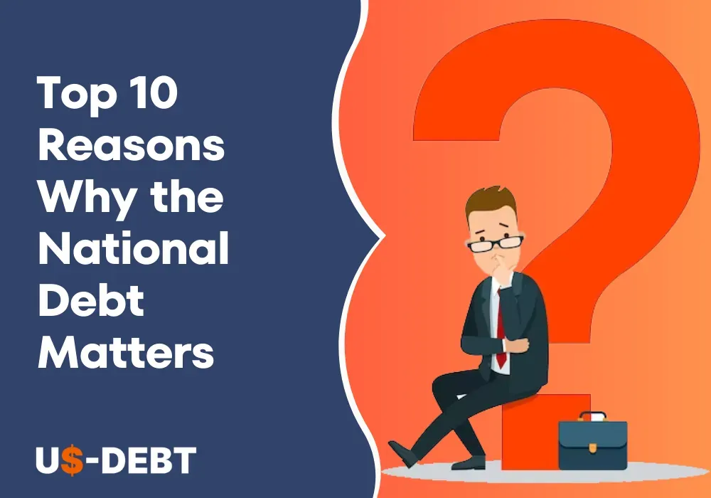 Top 10 Reasons Why the National Debt Matters