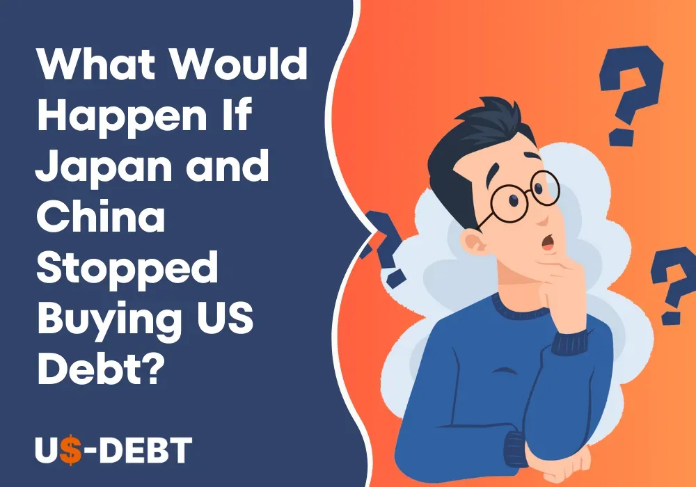 What Would Happen If Japan and China Stopped Buying US Debt?